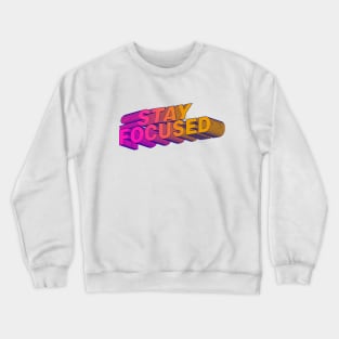 Stay Focused - Motivation Crewneck Sweatshirt